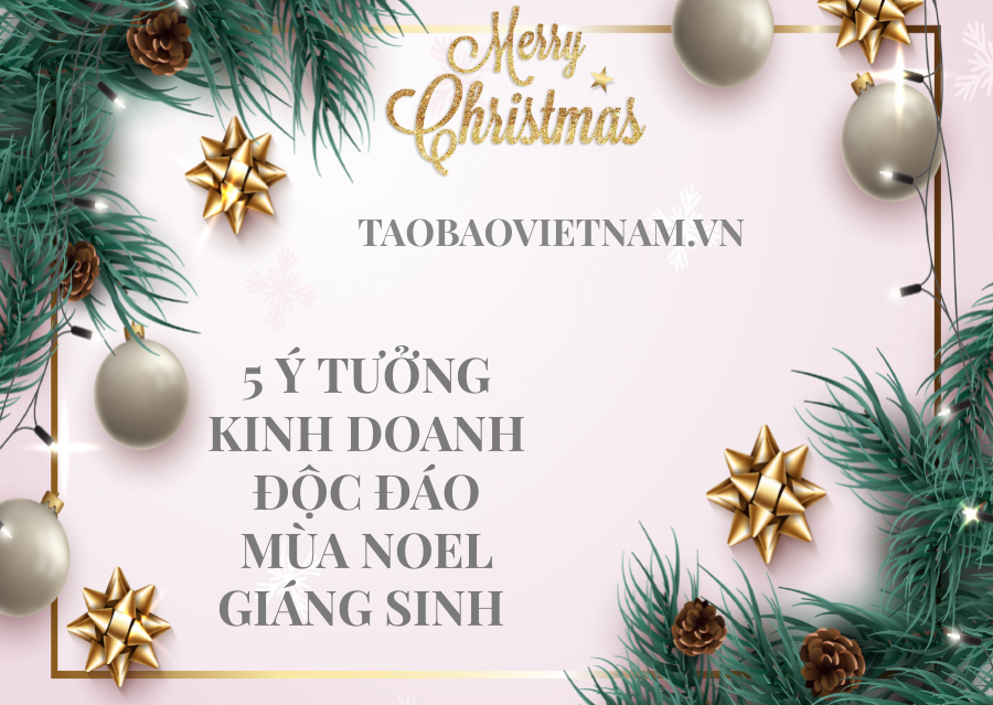 TAOBAOVIETNAM – 5 Ý TƯỞNG KINH DOANH ĐỘC ĐÁO MÙA NOEL GIÁNG SINH 